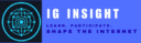 IG Insight-Learn. Participate. Shape the Internet